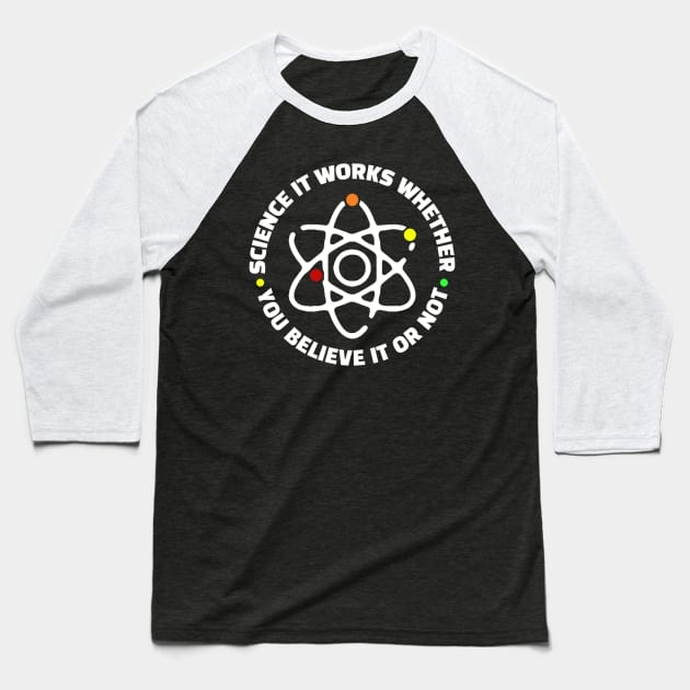 Science It Works Whether You Believe In It Or Not Baseball T-Shirt by kanystiden